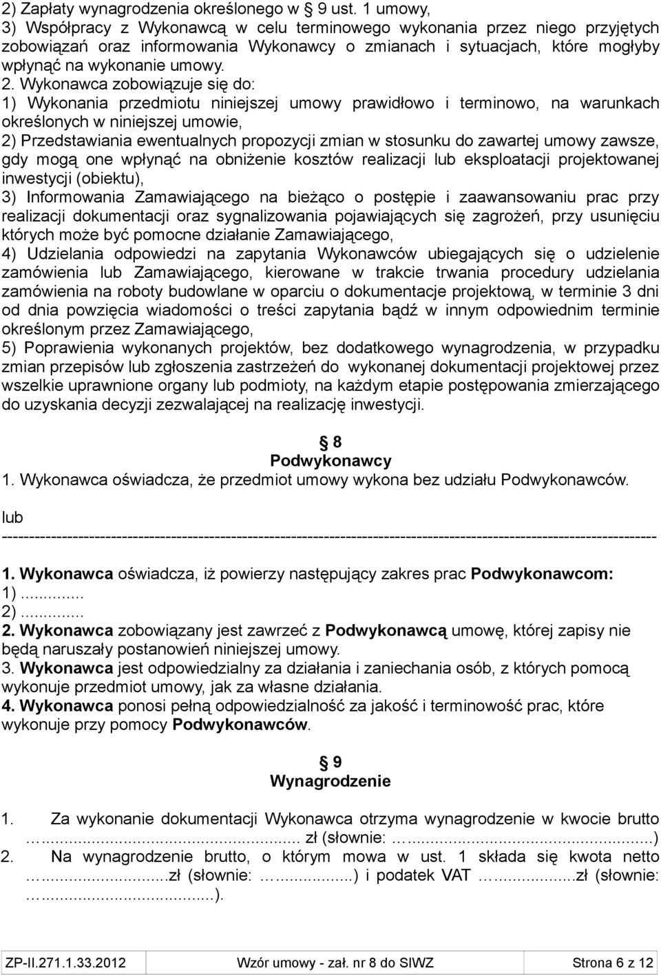 Wykonawca zobowiązuje się do: 1) Wykonania przedmiotu niniejszej umowy prawidłowo i terminowo, na warunkach określonych w niniejszej umowie, 2) Przedstawiania ewentualnych propozycji zmian w stosunku