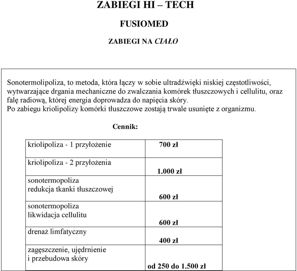 Po zabiegu kriolipolizy komórki tłuszczowe zostają trwale usunięte z organizmu.