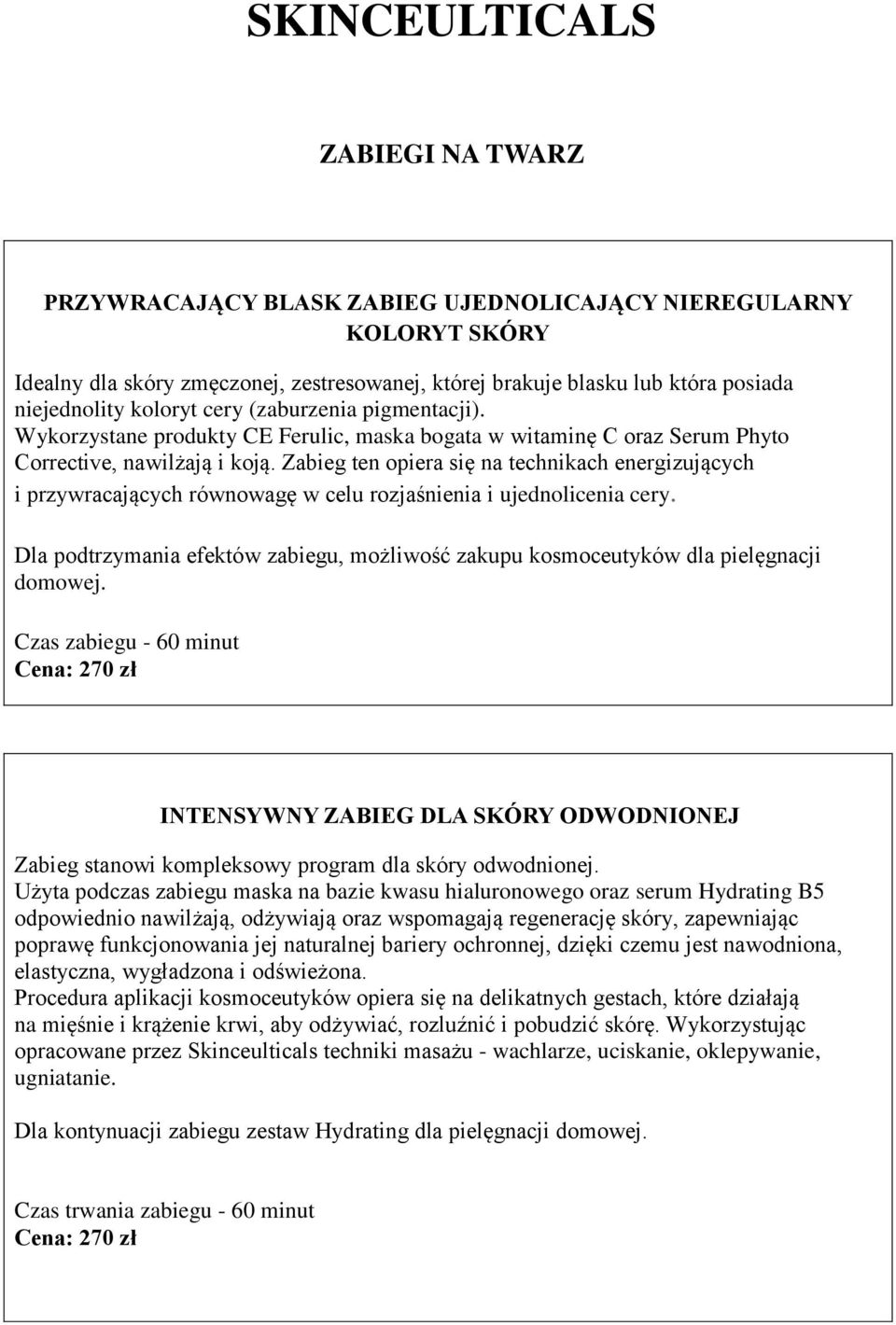 Zabieg ten opiera się na technikach energizujących i przywracających równowagę w celu rozjaśnienia i ujednolicenia cery.