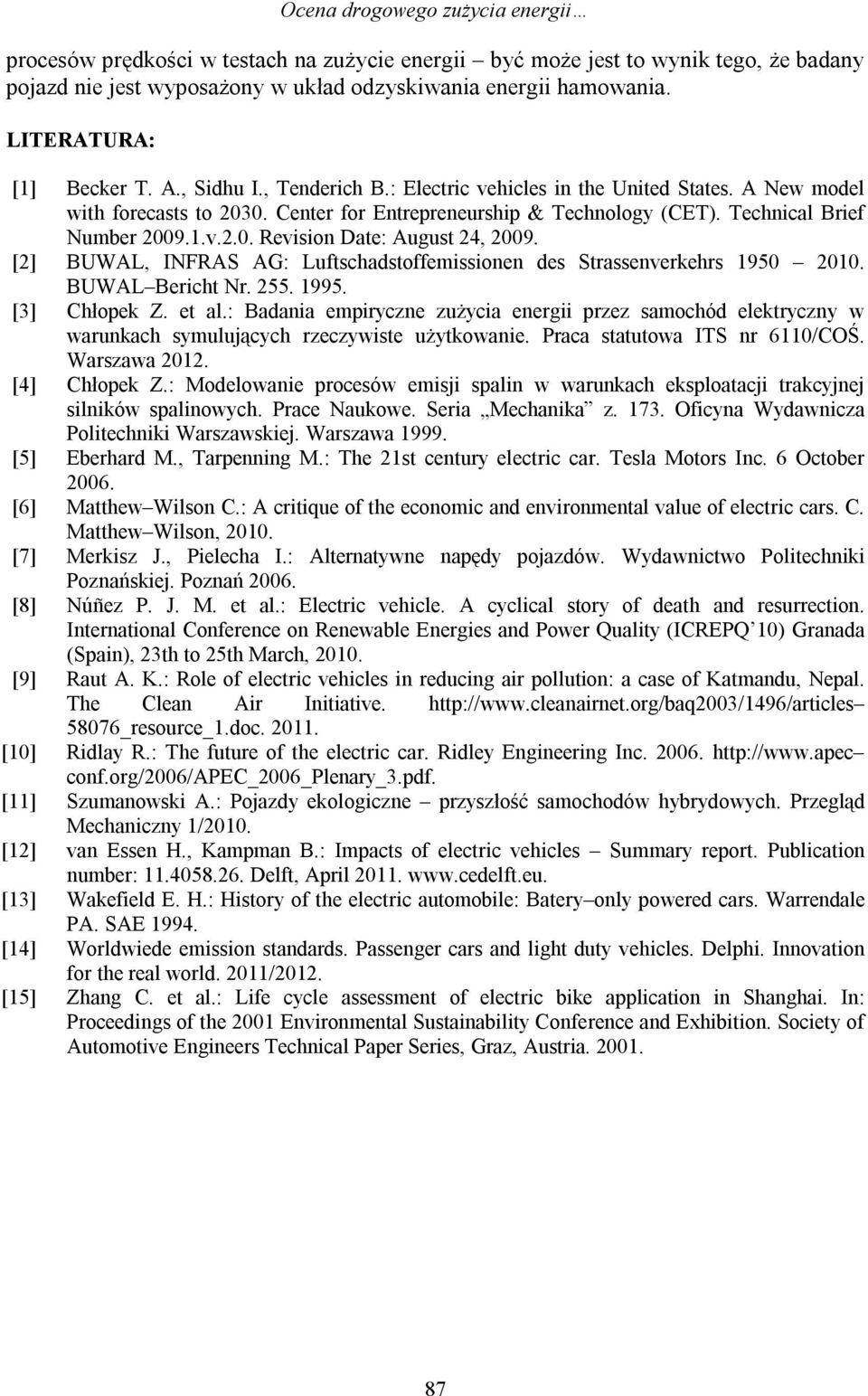 1.v.2.. Revision Date: August 24, 29. [2] BWAL, INFRAS AG: Luftschadstoffemissionen des Strassenverkehrs 195 21. BWAL Bericht Nr. 255. 1995. [3] Chłopek Z. et al.