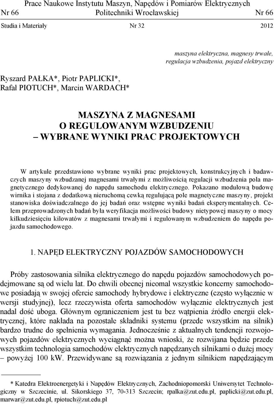 prac projektowych, konstrukcyjnych i badawczych maszyny wzbudzanej magnesami trwałymi z możliwością regulacji wzbudzenia pola magnetycznego dedykowanej do napędu samochodu elektrycznego.