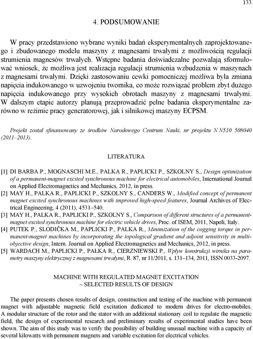 Wstępne badania doświadczalne pozwalają sformułować wniosek, że możliwa jest realizacja regulacji strumienia wzbudzenia w maszynach z magnesami trwałymi.