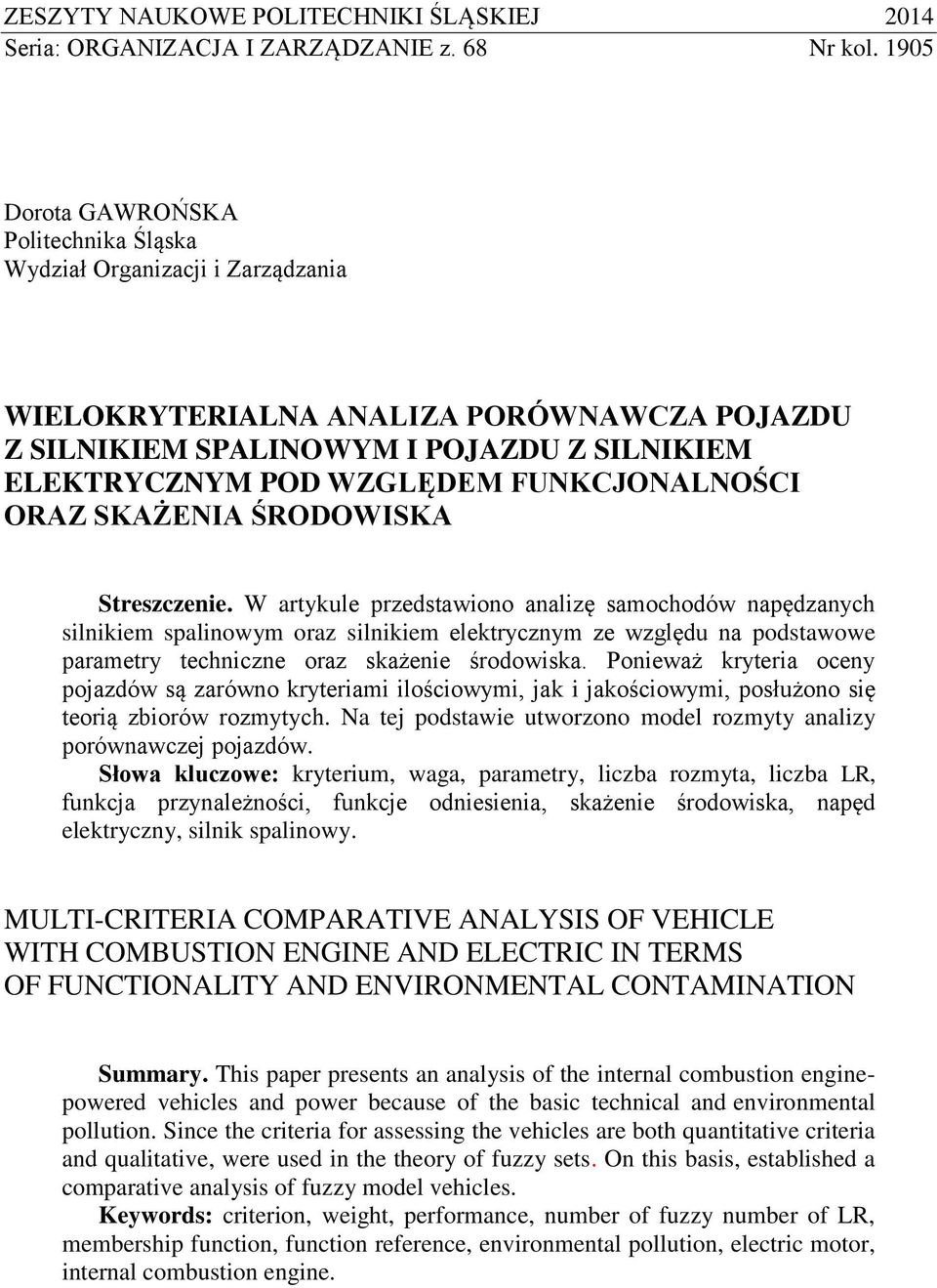 SKAŻENIA ŚRDWISKA Streszczene. W artykule przedstawono analzę samochodów napędzanych slnkem spalnowym oraz slnkem elektrycznym ze względu na podstawowe parametry technczne oraz skażene środowska.