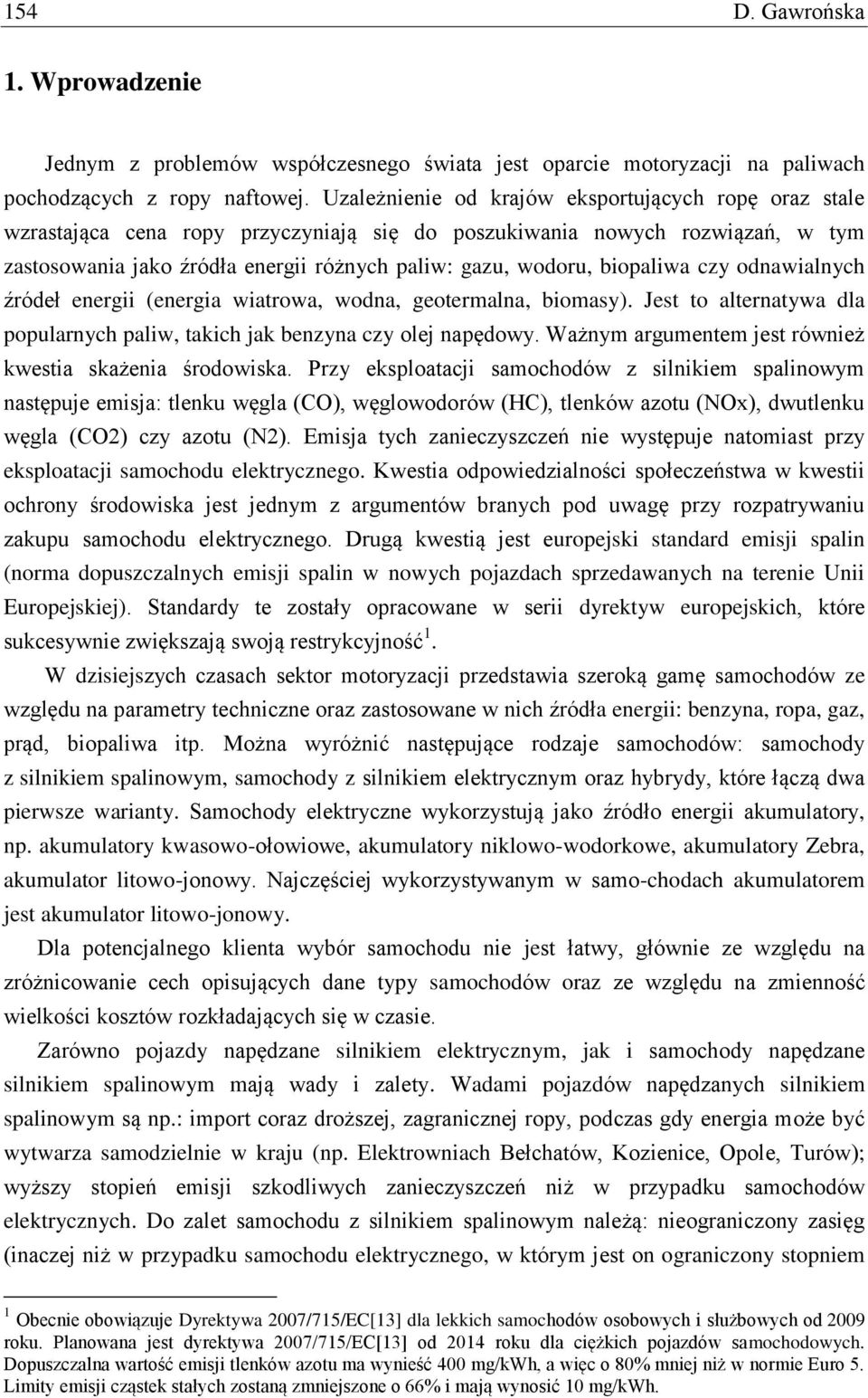 odnawalnych źródeł energ (energa watrowa, wodna, geotermalna, bomasy). Jest to alternatywa dla popularnych palw, takch jak benzyna czy olej napędowy.