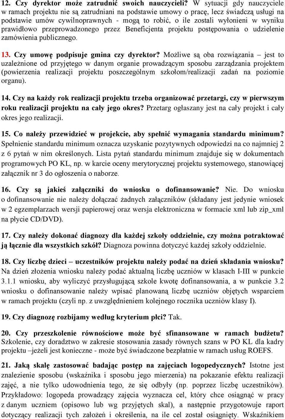 prawidłowo przeprowadzonego przez Beneficjenta projektu postępowania o udzielenie zamówienia publicznego. 13. Czy umowę podpisuje gmina czy dyrektor?