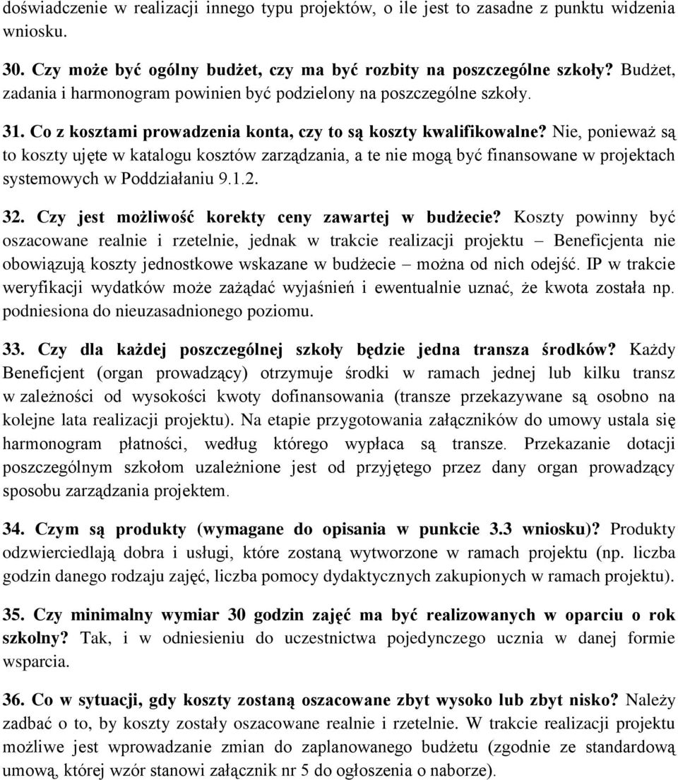 Nie, ponieważ są to koszty ujęte w katalogu kosztów zarządzania, a te nie mogą być finansowane w projektach systemowych w Poddziałaniu 9.1.2. 32. Czy jest możliwość korekty ceny zawartej w budżecie?