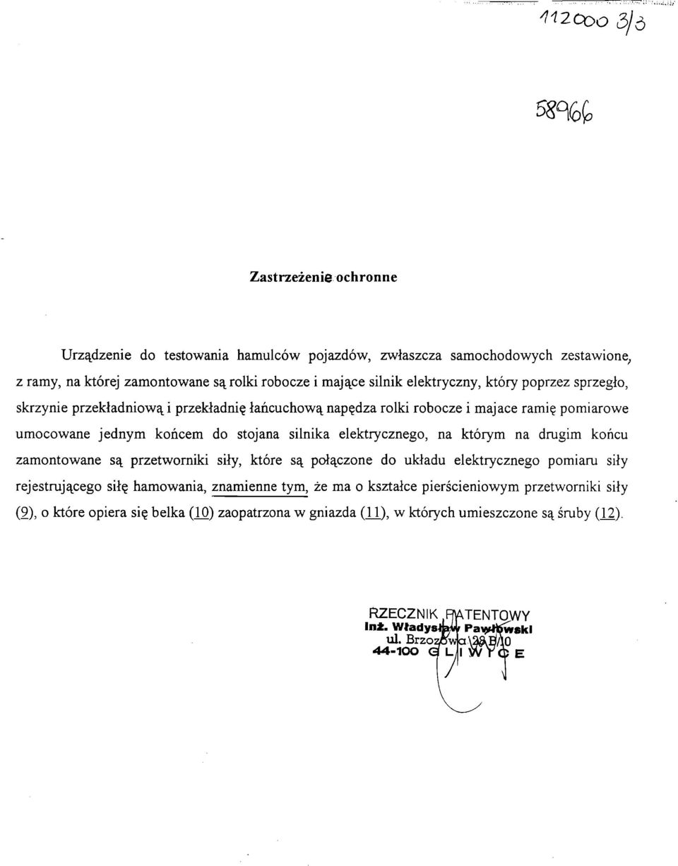 elektrycznego, na którym na drugim końcu zamontowane są przetworniki siły, które są połączone do układu elektrycznego pomiaru siły rejestrującego siłę hamowania, znamienne tym, że ma