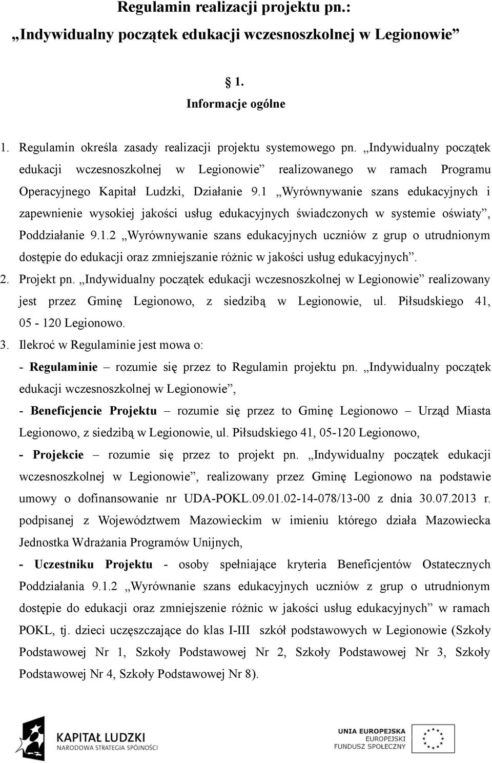 1 Wyrównywanie szans edukacyjnych i zapewnienie wysokiej jakości usług edukacyjnych świadczonych w systemie oświaty, Poddziałanie 9.1.2 Wyrównywanie szans edukacyjnych uczniów z grup o utrudnionym dostępie do edukacji oraz zmniejszanie różnic w jakości usług edukacyjnych.