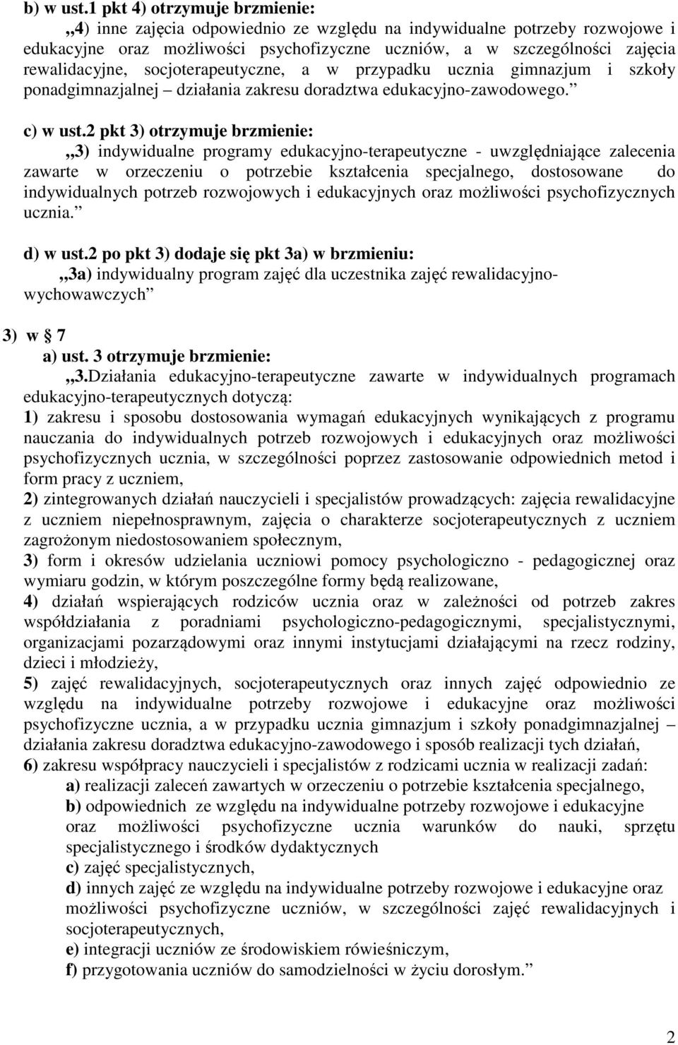 socjoterapeutyczne, a w przypadku ucznia gimnazjum i szkoły ponadgimnazjalnej działania zakresu doradztwa edukacyjno-zawodowego. c) w ust.