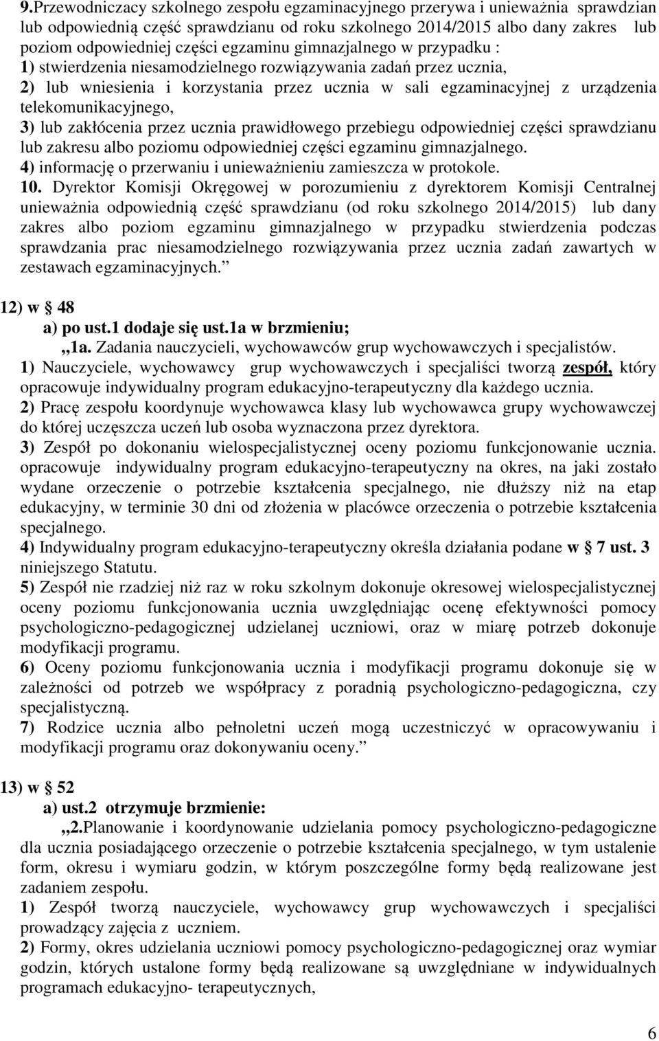 telekomunikacyjnego, 3) lub zakłócenia przez ucznia prawidłowego przebiegu odpowiedniej części sprawdzianu lub zakresu albo poziomu odpowiedniej części egzaminu gimnazjalnego.