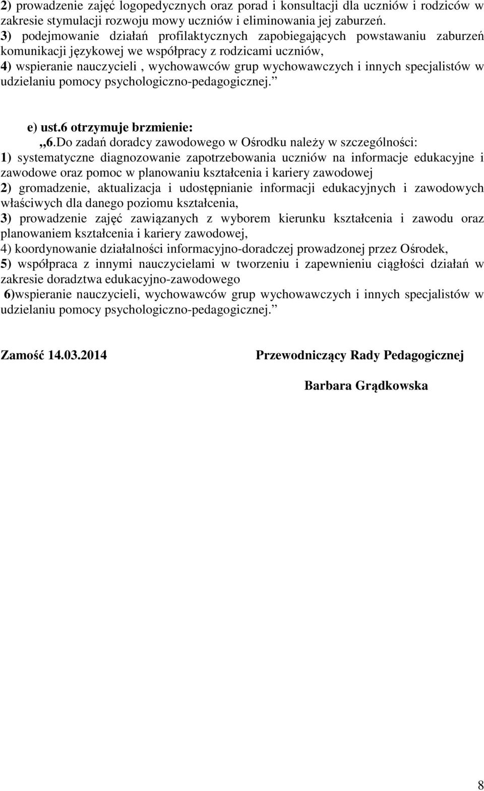 innych specjalistów w udzielaniu pomocy psychologiczno-pedagogicznej. e) ust.6 otrzymuje brzmienie: 6.