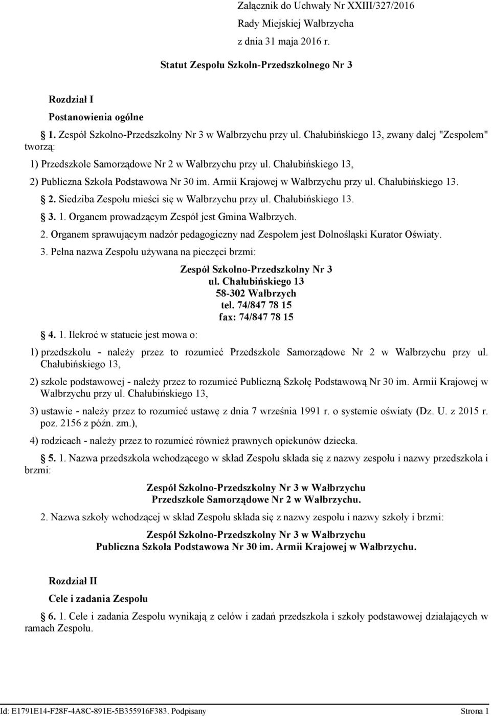 Chałubińskiego 13, 2) Publiczna Szkoła Podstawowa Nr 30 im. Armii Krajowej w Wałbrzychu przy ul. Chałubińskiego 13. 2. Siedziba Zespołu mieści się w Wałbrzychu przy ul. Chałubińskiego 13. 3. 1. Organem prowadzącym Zespół jest Gmina Wałbrzych.