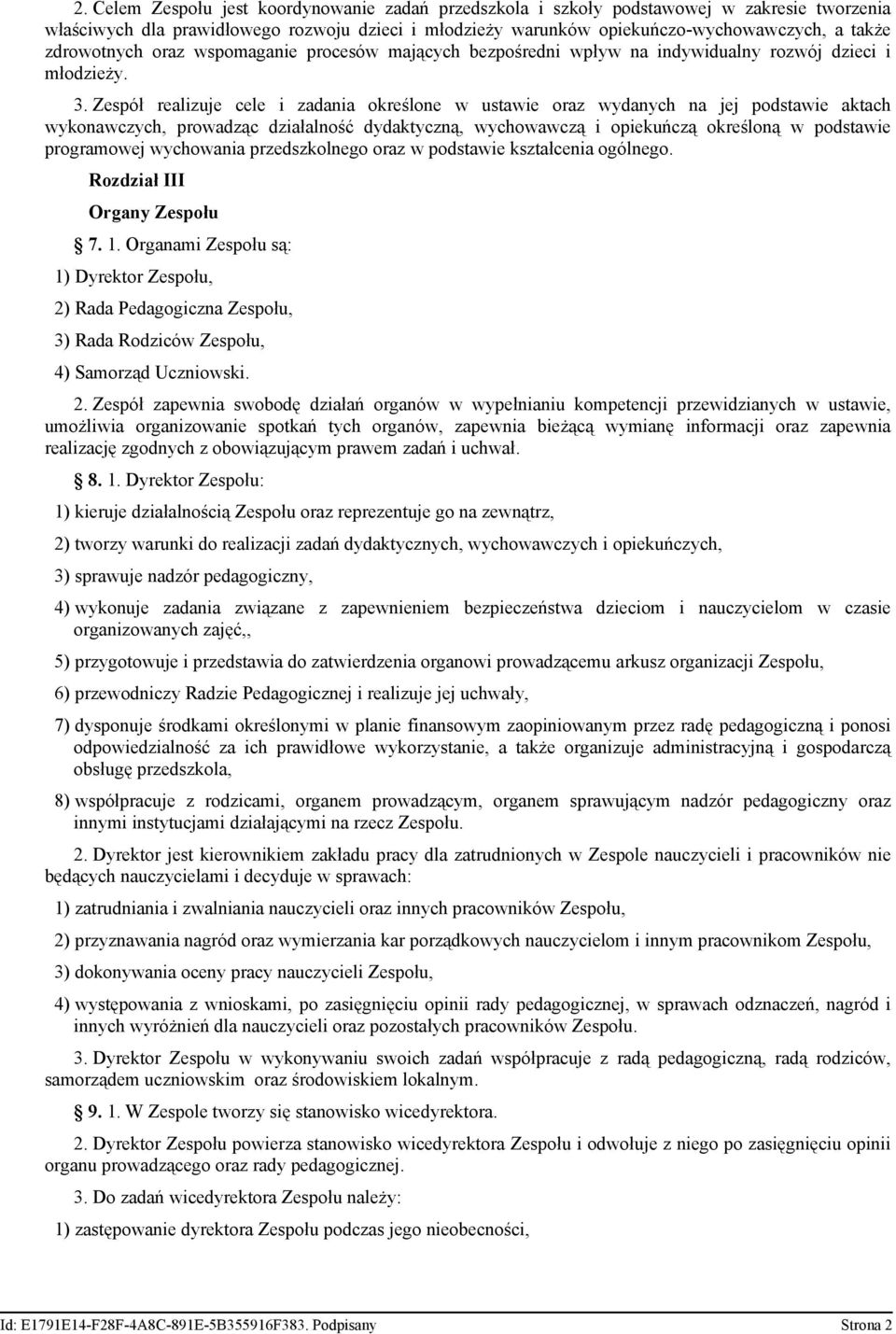 Zespół realizuje cele i zadania określone w ustawie oraz wydanych na jej podstawie aktach wykonawczych, prowadząc działalność dydaktyczną, wychowawczą i opiekuńczą określoną w podstawie programowej