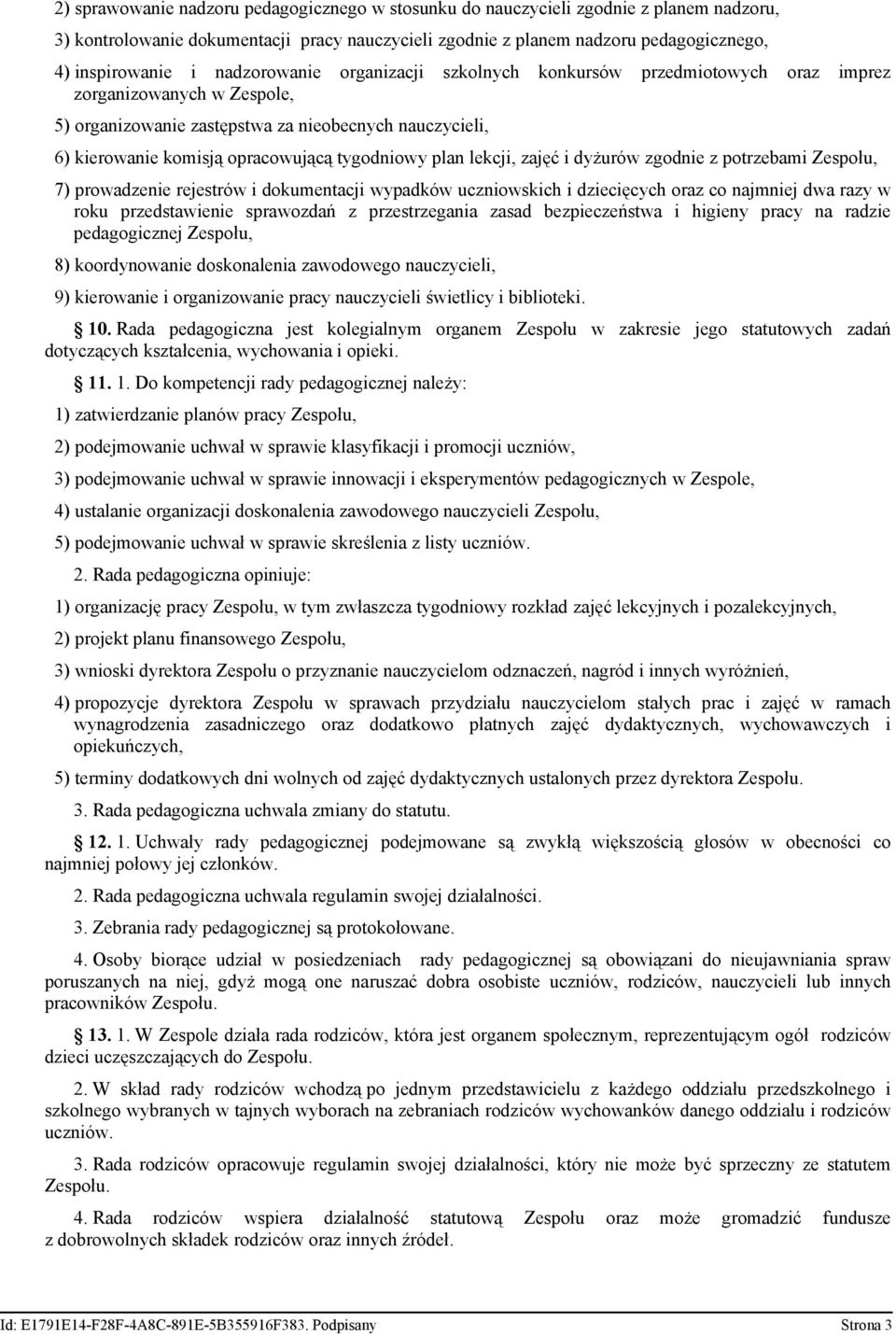 tygodniowy plan lekcji, zajęć i dyżurów zgodnie z potrzebami Zespołu, 7) prowadzenie rejestrów i dokumentacji wypadków uczniowskich i dziecięcych oraz co najmniej dwa razy w roku przedstawienie