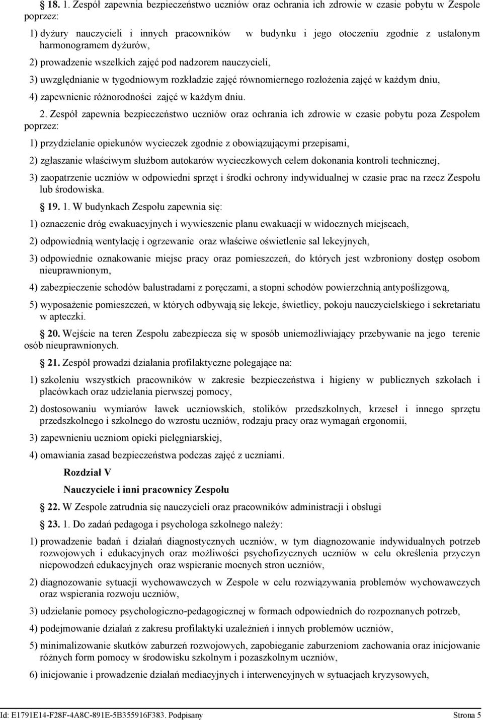 harmonogramem dyżurów, 2) prowadzenie wszelkich zajęć pod nadzorem nauczycieli, 3) uwzględnianie w tygodniowym rozkładzie zajęć równomiernego rozłożenia zajęć w każdym dniu, 4) zapewnienie