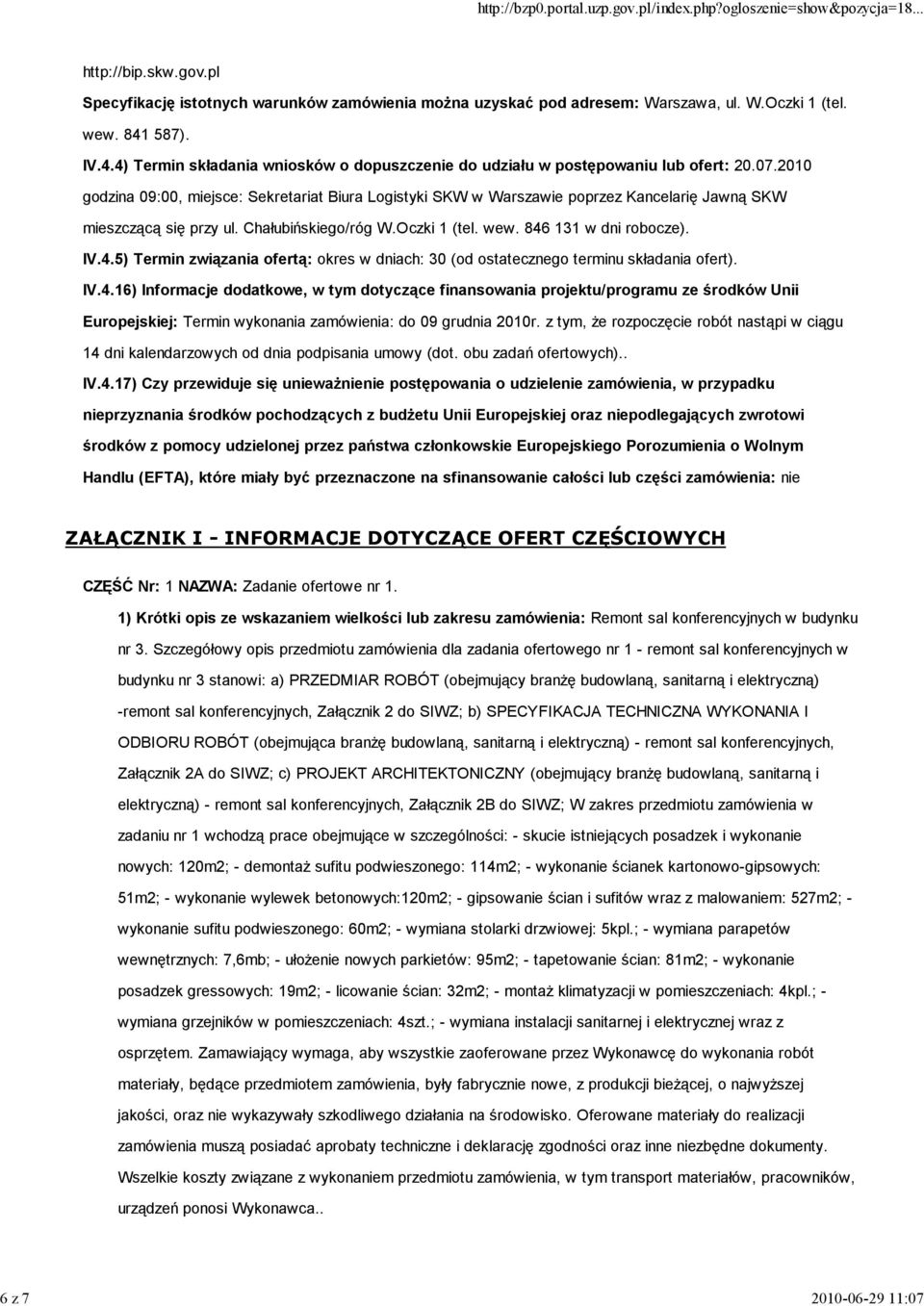 2010 godzina 09:00, miejsce: Sekretariat Biura Logistyki SKW w Warszawie poprzez Kancelarię Jawną SKW mieszczącą się przy ul. Chałubińskiego/róg W.Oczki 1 (tel. wew. 846