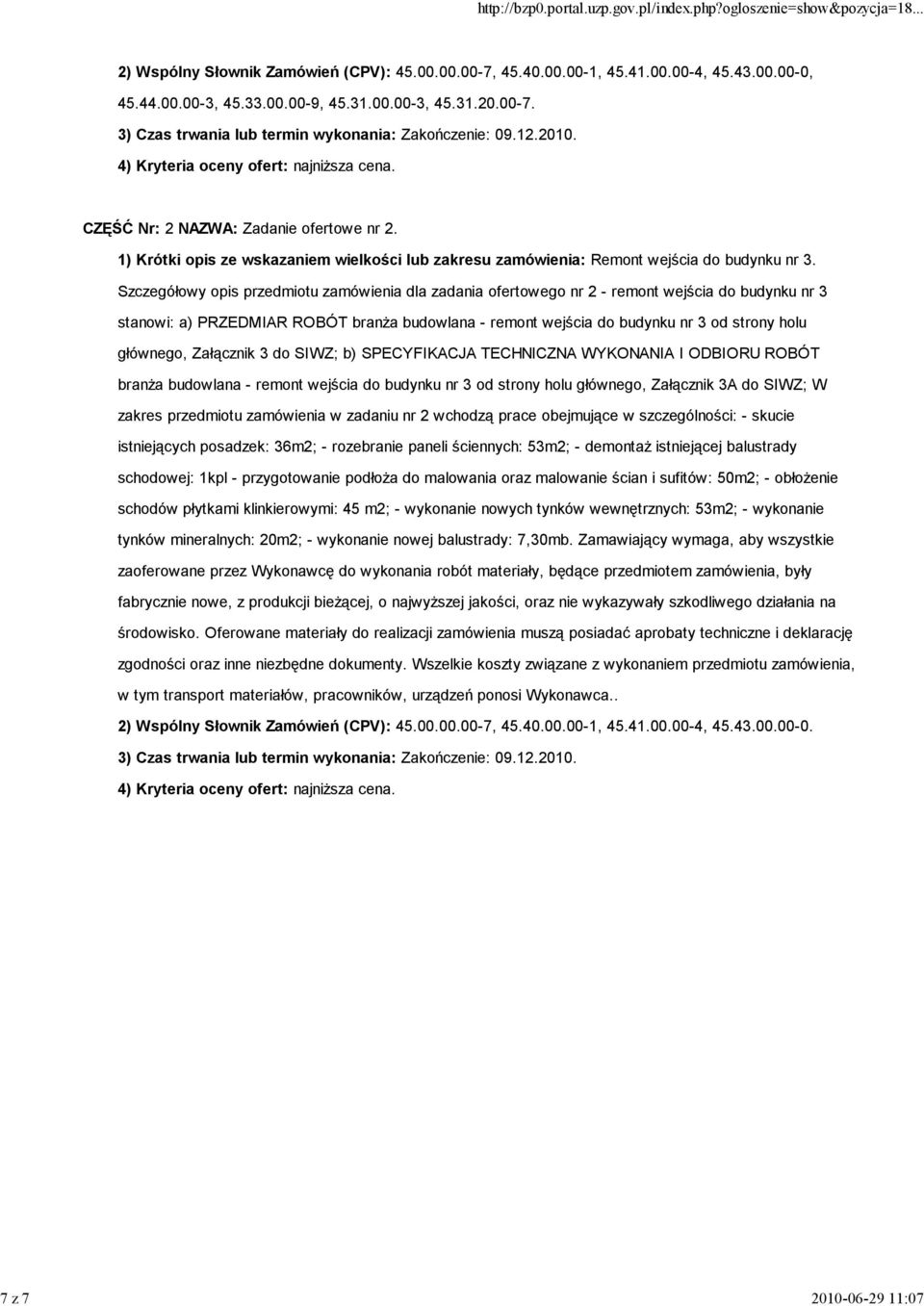 Szczegółowy opis przedmiotu zamówienia dla zadania ofertowego nr 2 - remont wejścia do budynku nr 3 stanowi: a) PRZEDMIAR ROBÓT branŝa budowlana - remont wejścia do budynku nr 3 od strony holu