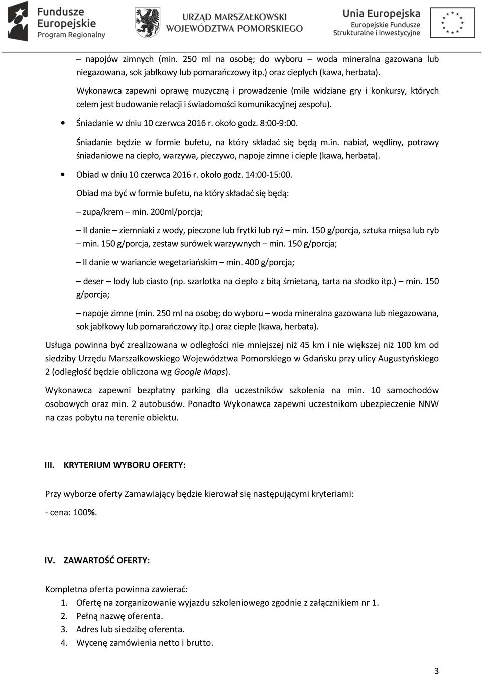 około godz. 8:00-9:00. Śniadanie będzie w formie bufetu, na który składać się będą m.in. nabiał, wędliny, potrawy śniadaniowe na ciepło, warzywa, pieczywo, napoje zimne i ciepłe (kawa, herbata).