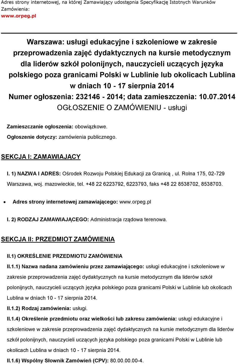 Lublinie lub klicach Lublina w dniach 10-17 sierpnia 2014 Numer głszenia: 232146-2014; data zamieszczenia: 10.07.2014 OGŁOSZENIE O ZAMÓWIENIU - usługi Zamieszczanie głszenia: bwiązkwe.