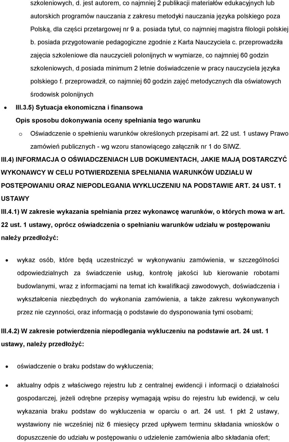 przeprwadziła zajęcia szkleniwe dla nauczycieli plnijnych w wymiarze, c najmniej 60 gdzin szkleniwych, d.psiada minimum 2 letnie dświadczenie w pracy nauczyciela języka plskieg f.