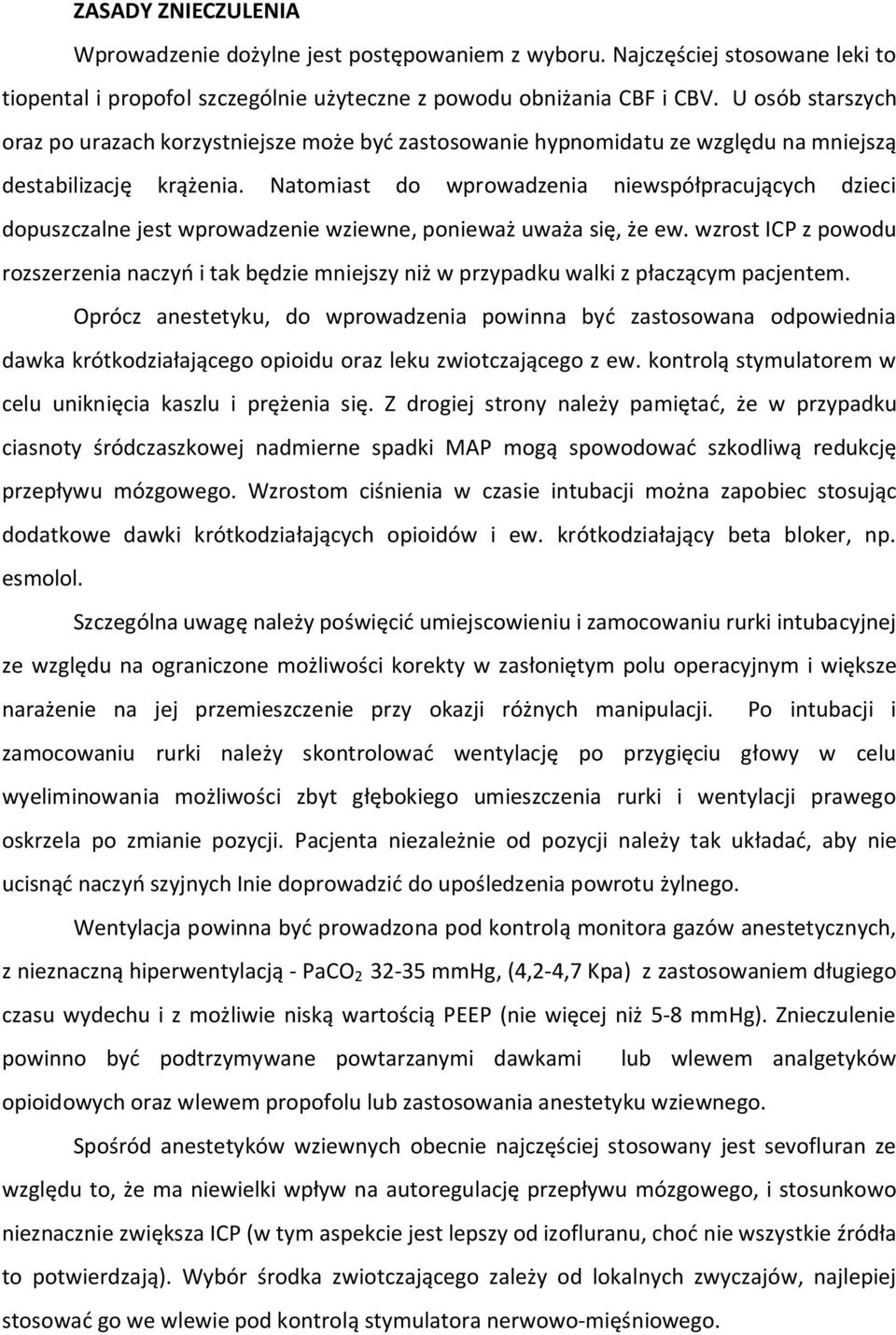 Natomiast do wprowadzenia niewspółpracujących dzieci dopuszczalne jest wprowadzenie wziewne, ponieważ uważa się, że ew.