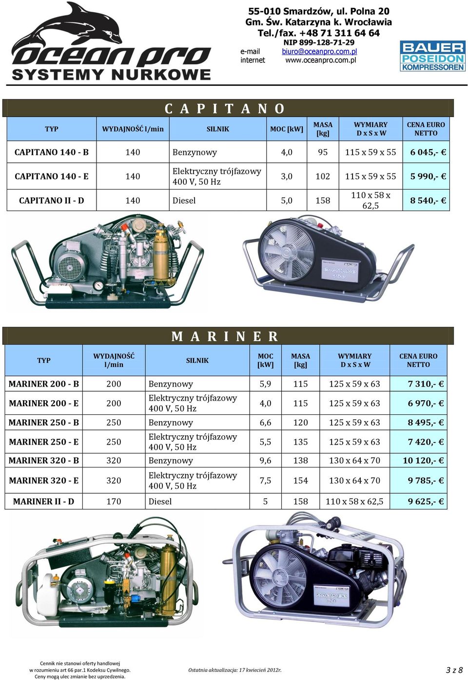 62,5 8 540, WYDAJNOŚĆ l/min CAPITANO B CAPITANO E CAPITANO II D CENA EURO NETTO M A R I N E R WYDAJNOŚĆ l/min MOC [kw] MASA [kg] WYMIARY DxSxW MARINER 200 B 200