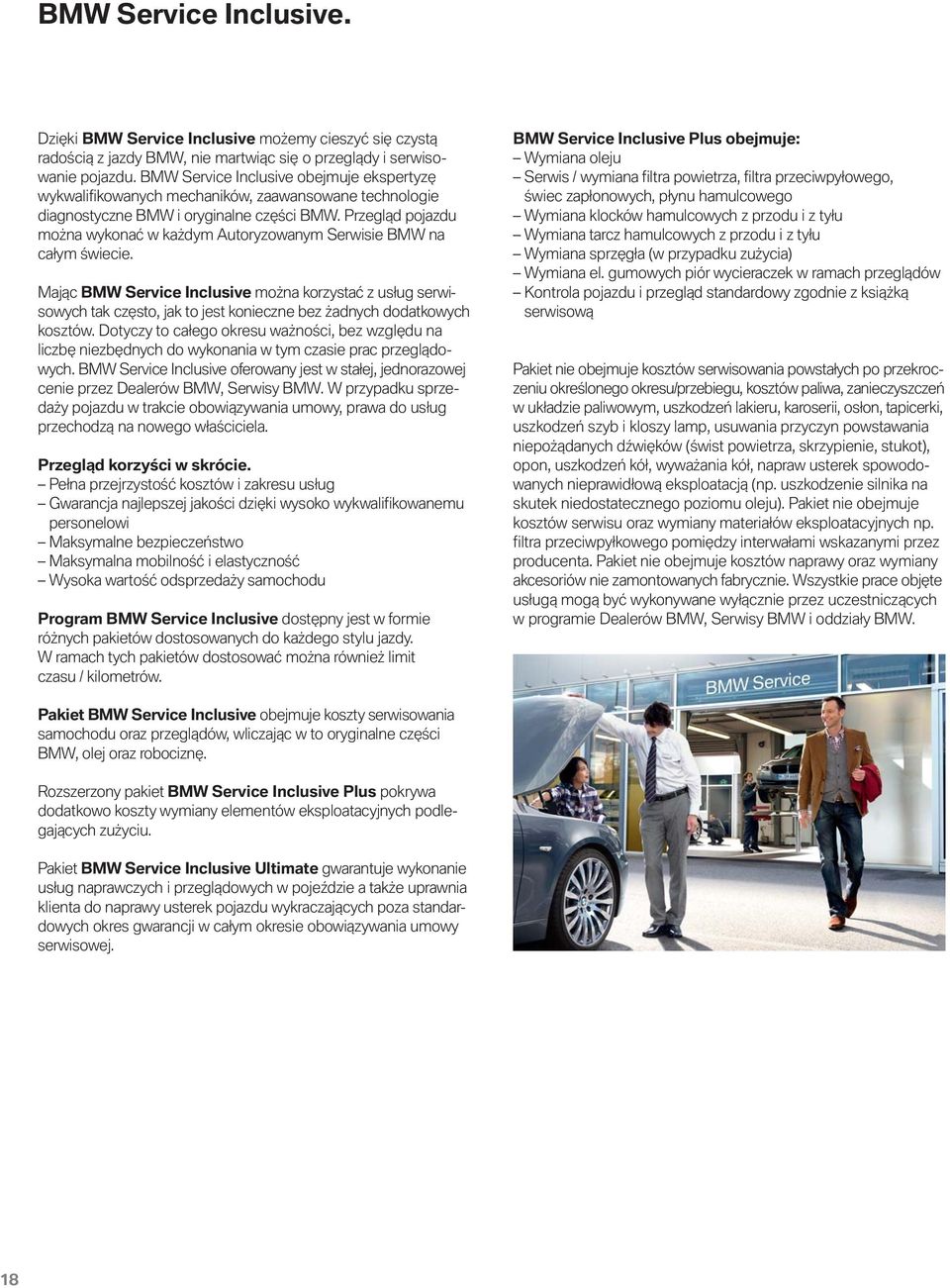 Przegląd pojazdu można wykonać w każdym Autoryzowanym Serwisie BMW na całym świecie.
