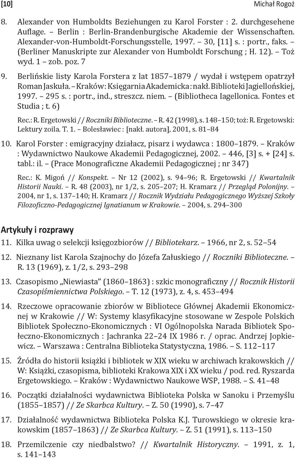 7 Berlińskie listy Karola Forstera z lat 1857 1879 / wydał i wstępem opatrzył Roman Jaskuła. Kraków : Księgarnia Akademicka : nakł. Biblioteki Jagiellońskiej, 1997. 295 s. : portr., ind., streszcz.