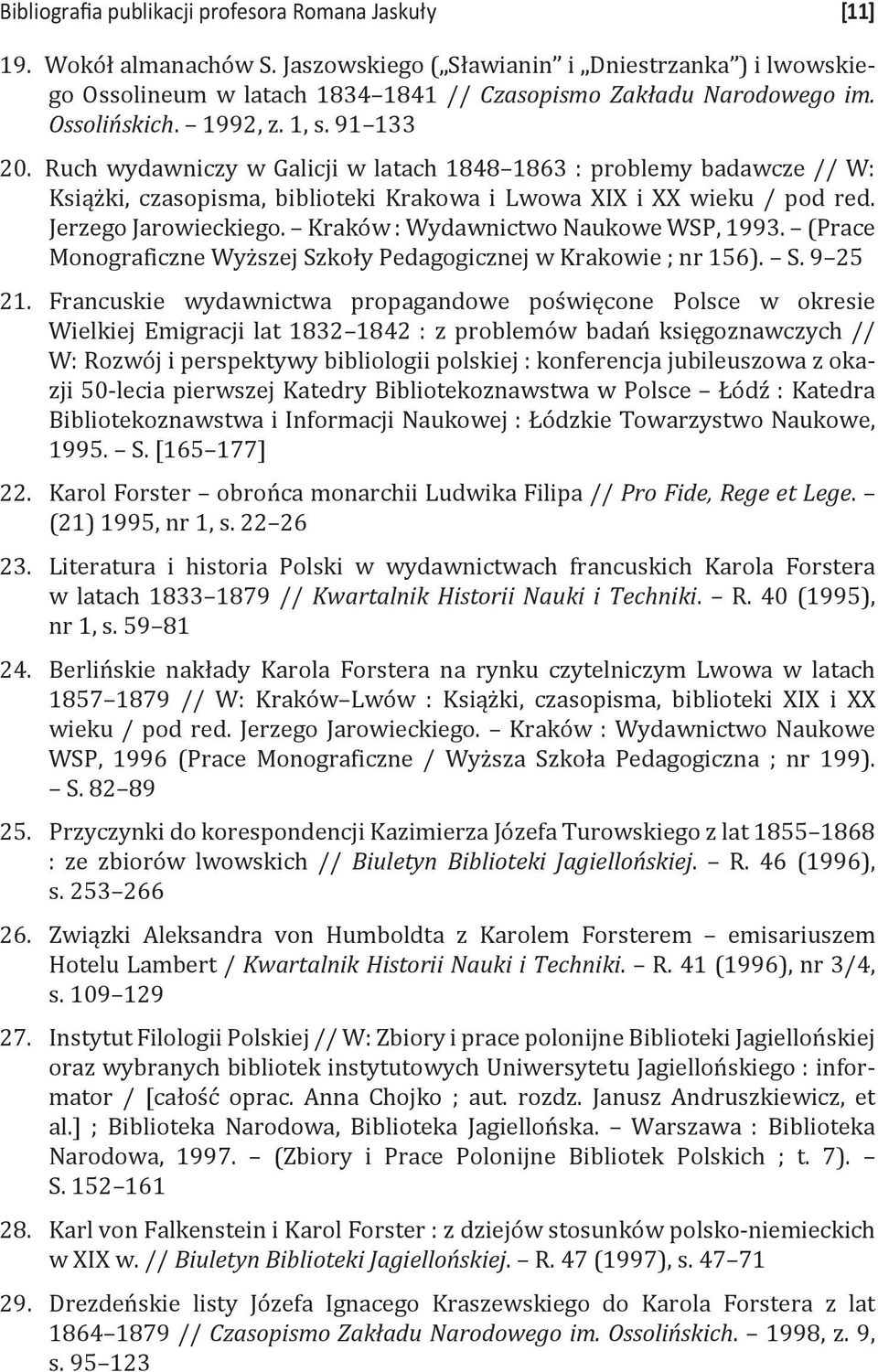 Jerzego Jarowieckiego. Kraków : Wydawnictwo Naukowe WSP, 1993. (Prace Monograficzne Wyższej Szkoły Pedagogicznej w Krakowie ; nr 156). s. 9 25 21.