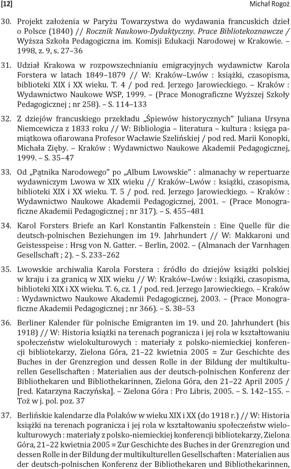 Udział Krakowa w rozpowszechnianiu emigracyjnych wydawnictw Karola Forstera w latach 1849 1879 // W: Kraków Lwów : książki, czasopisma, biblioteki XIX i XX wieku. T. 4 / pod red.