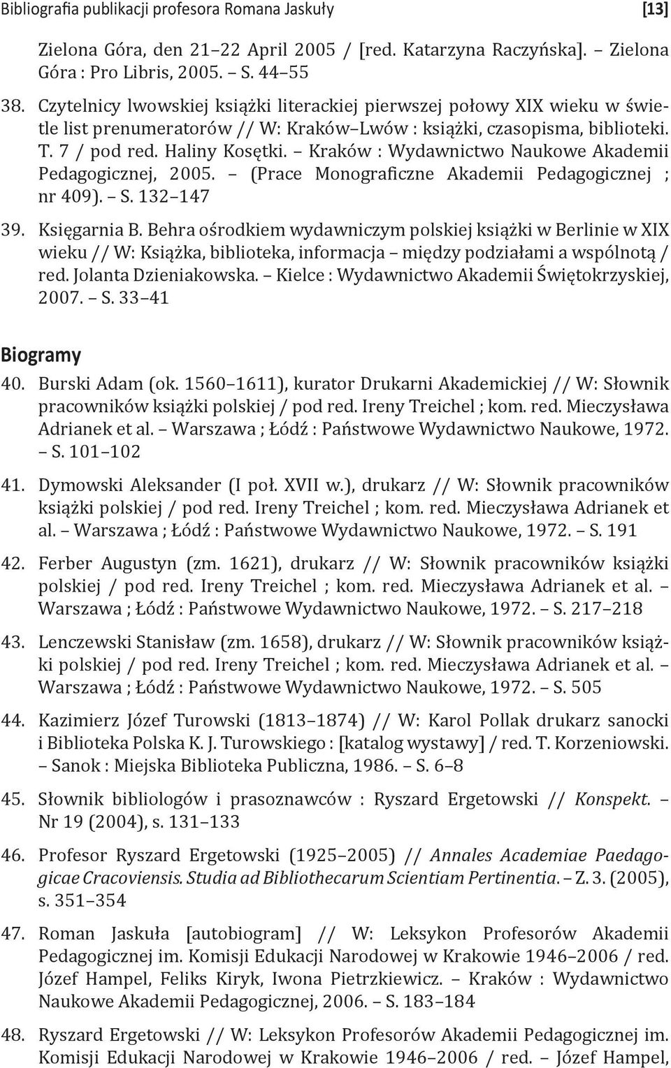 Kraków : Wydawnictwo Naukowe Akademii Pedagogicznej, 2005. (Prace Monograficzne Akademii Pedagogicznej ; nr 409). S. 132 147 Księgarnia B.
