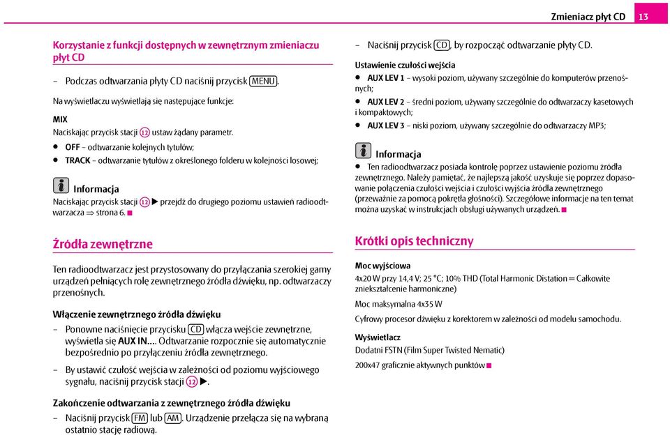 OFF odtwarzanie kolejnych tytułów; TRACK odtwarzanie tytułów z określonego folderu w kolejności losowej; Naciskając przycisk stacji A12 przejdź do drugiego poziomu ustawień radioodtwarzacza strona 6.