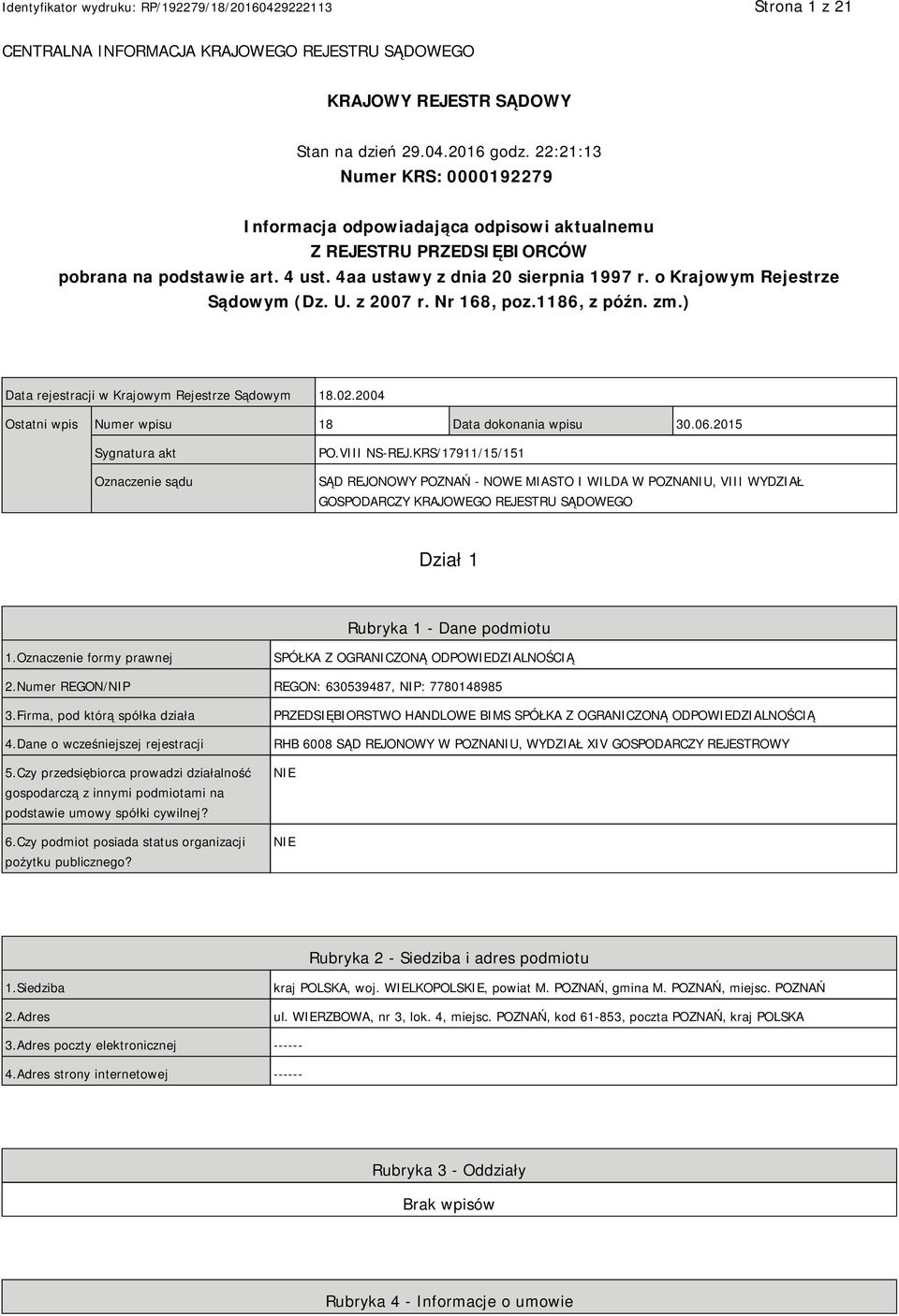 o Krajowym Rejestrze Sądowym (Dz. U. z 2007 r. Nr 168, poz.1186, z późn. zm.) Data rejestracji w Krajowym Rejestrze Sądowym 18.02.2004 Ostatni wpis Numer wpisu 18 Data dokonania wpisu 30.06.