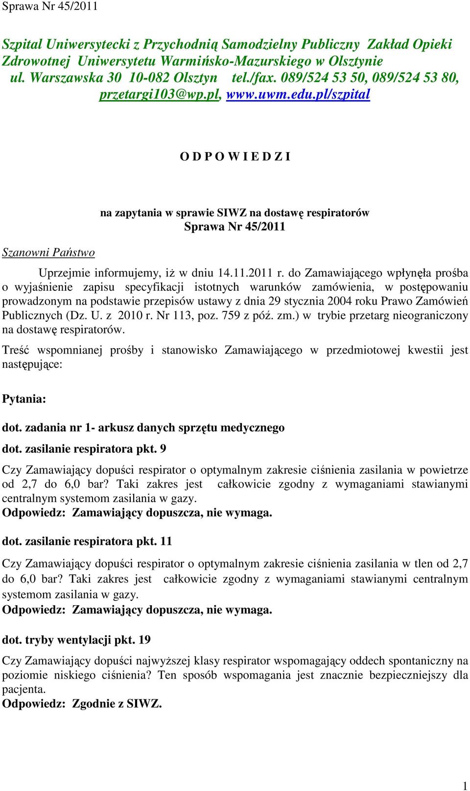 pl/szpital O D P O W I E D Z I Szanowni Państwo na zapytania w sprawie SIWZ na dostawę respiratorów Sprawa Nr 45/2011 Uprzejmie informujemy, iŝ w dniu 14.11.2011 r.