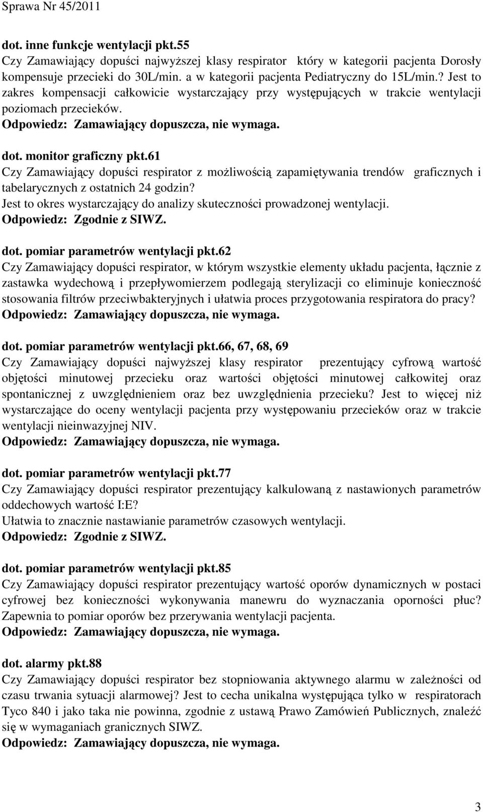 61 Czy Zamawiający dopuści respirator z moŝliwością zapamiętywania trendów graficznych i tabelarycznych z ostatnich 24 godzin?