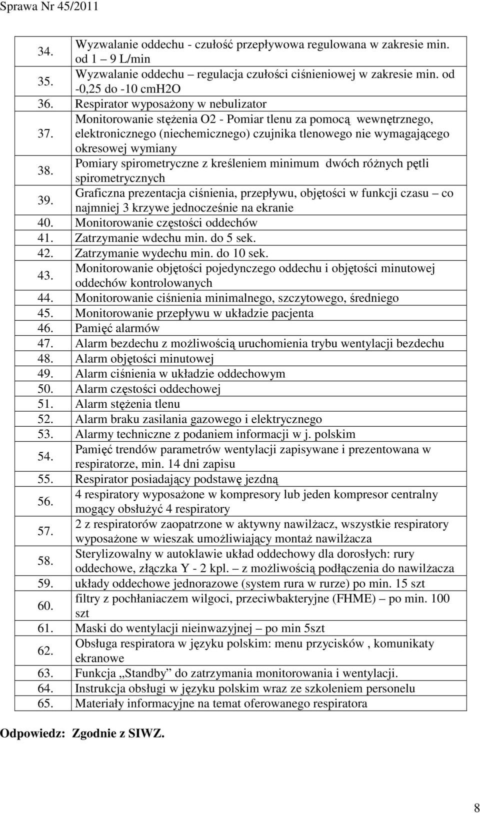 Pomiary spirometryczne z kreśleniem minimum dwóch róŝnych pętli spirometrycznych 39.