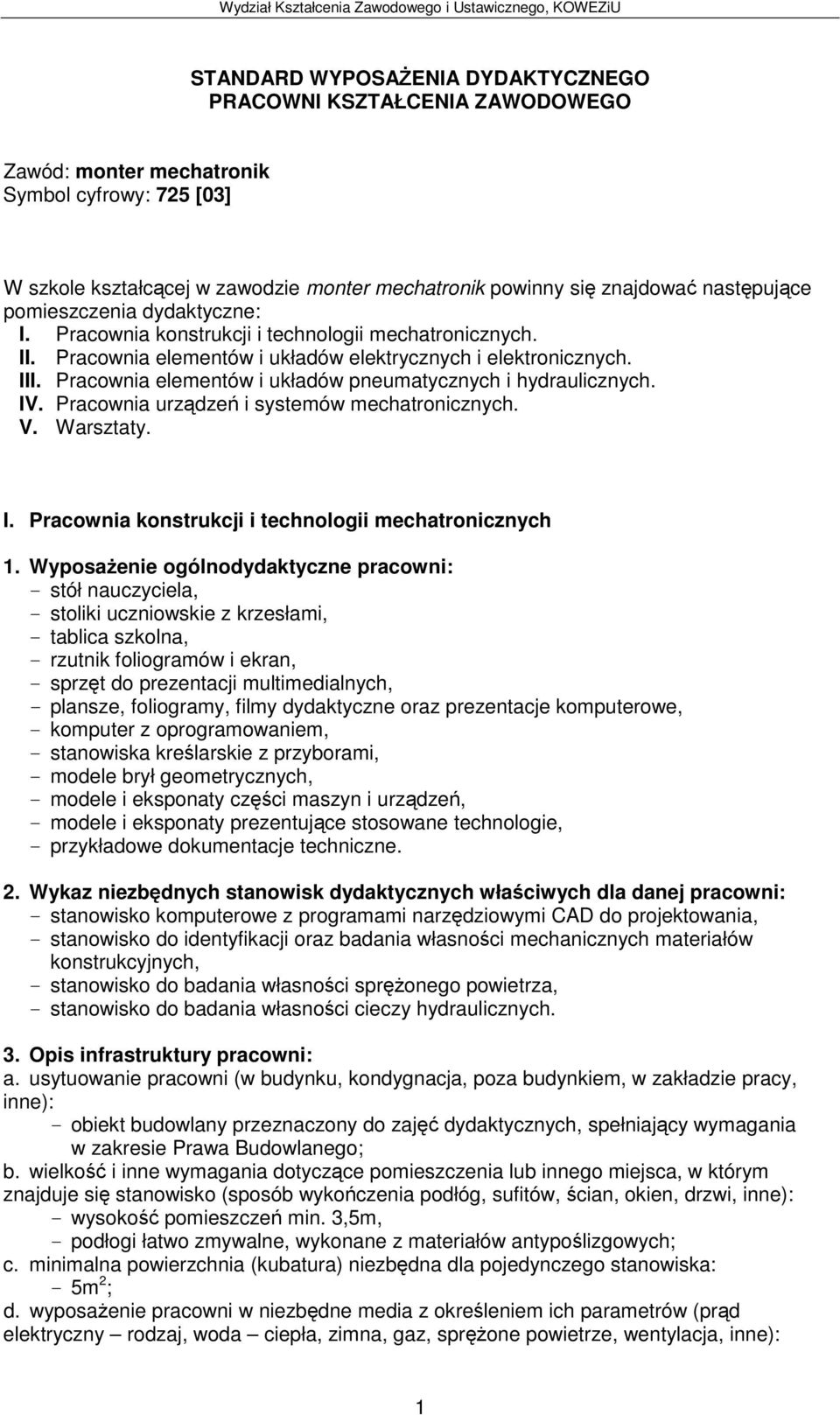 Pracownia elementów i układów elektrycznych i elektronicznych. III. Pracownia elementów i układów pneumatycznych i hydraulicznych. IV. Pracownia urzdze i systemów mechatronicznych. V. Warsztaty. I. Pracownia konstrukcji i technologii mechatronicznych 1.