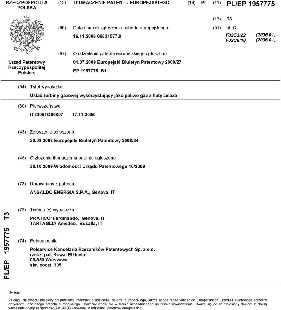 09 Europejski Biuletyn Patentowy 09/27 EP 19777 B1 (4) Tytuł wynalazku: Układ turbiny gazowej wykorzystujący jako paliwo gaz z huty żelaza () Pierwszeństwo: IT0TO00807 17.11.