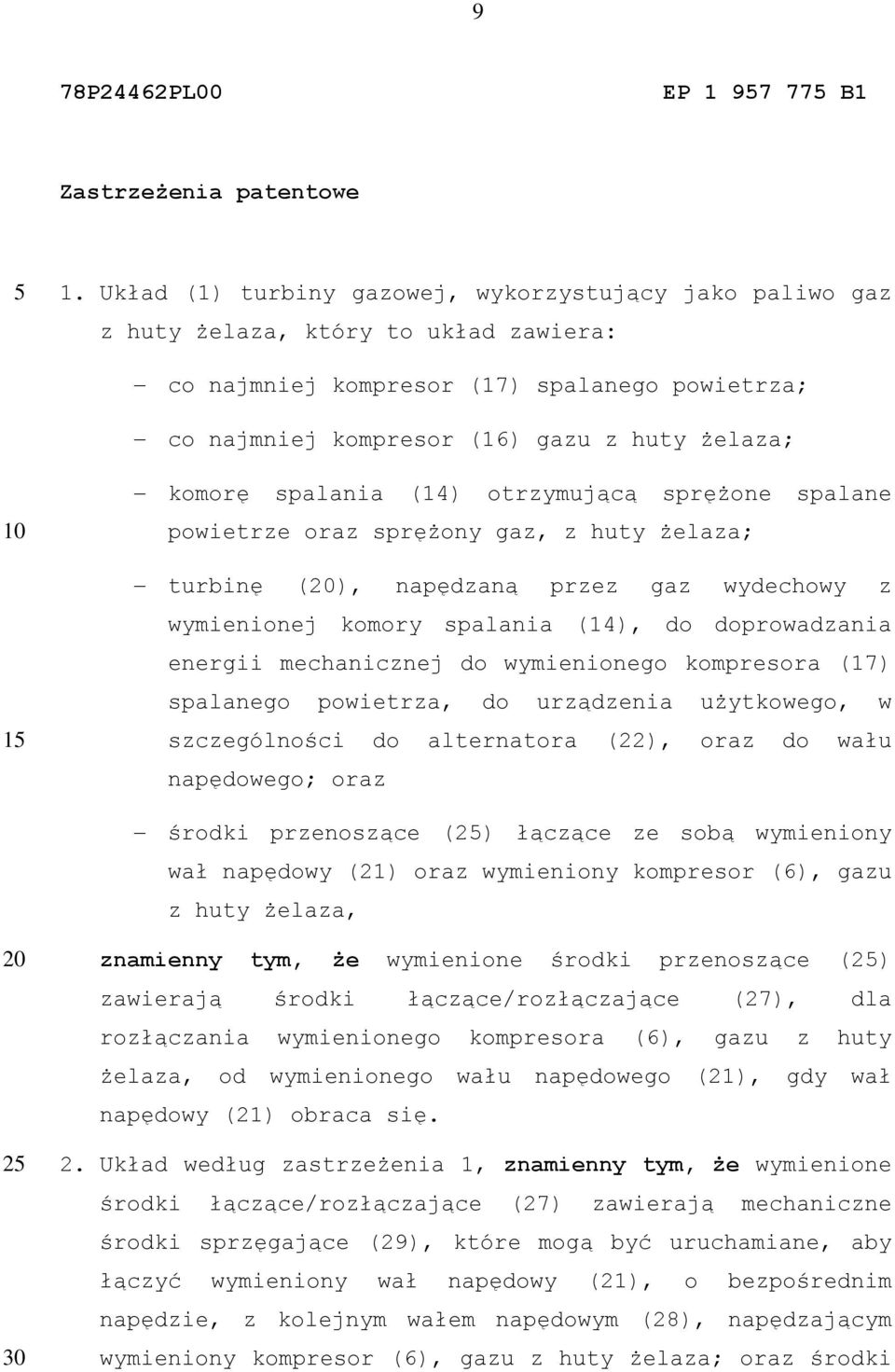 komorę spalania (14) otrzymującą sprężone spalane powietrze oraz sprężony gaz, z huty żelaza; turbinę (), napędzaną przez gaz wydechowy z wymienionej komory spalania (14), do doprowadzania energii