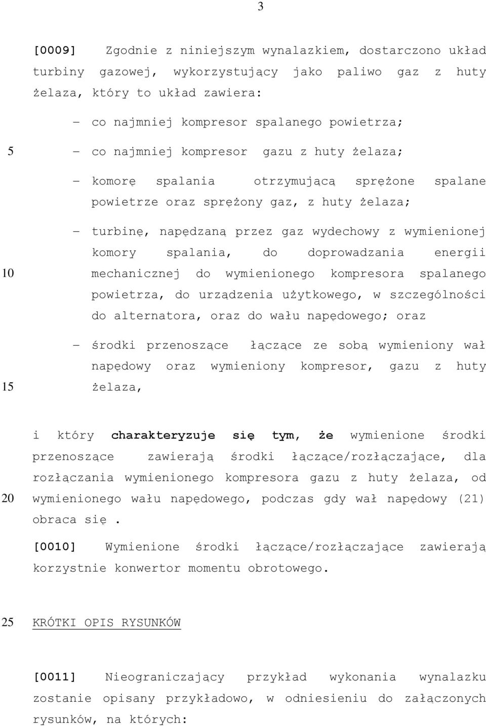 do doprowadzania energii mechanicznej do wymienionego kompresora spalanego powietrza, do urządzenia użytkowego, w szczególności do alternatora, oraz do wału napędowego; oraz środki przenoszące