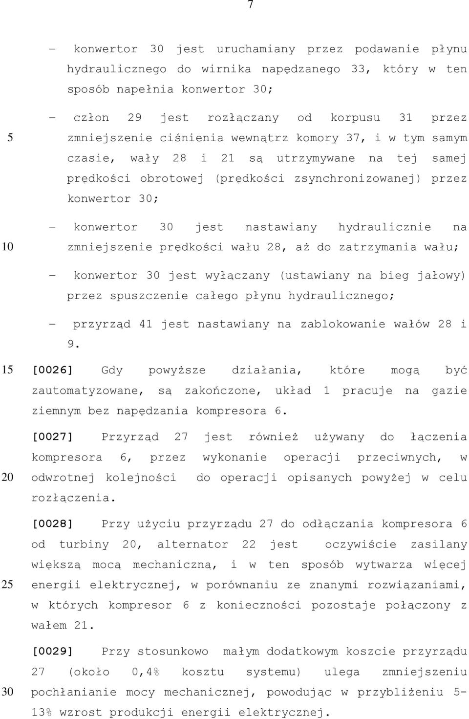 hydraulicznie na zmniejszenie prędkości wału 28, aż do zatrzymania wału; konwertor jest wyłączany (ustawiany na bieg jałowy) przez spuszczenie całego płynu hydraulicznego; przyrząd 41 jest nastawiany