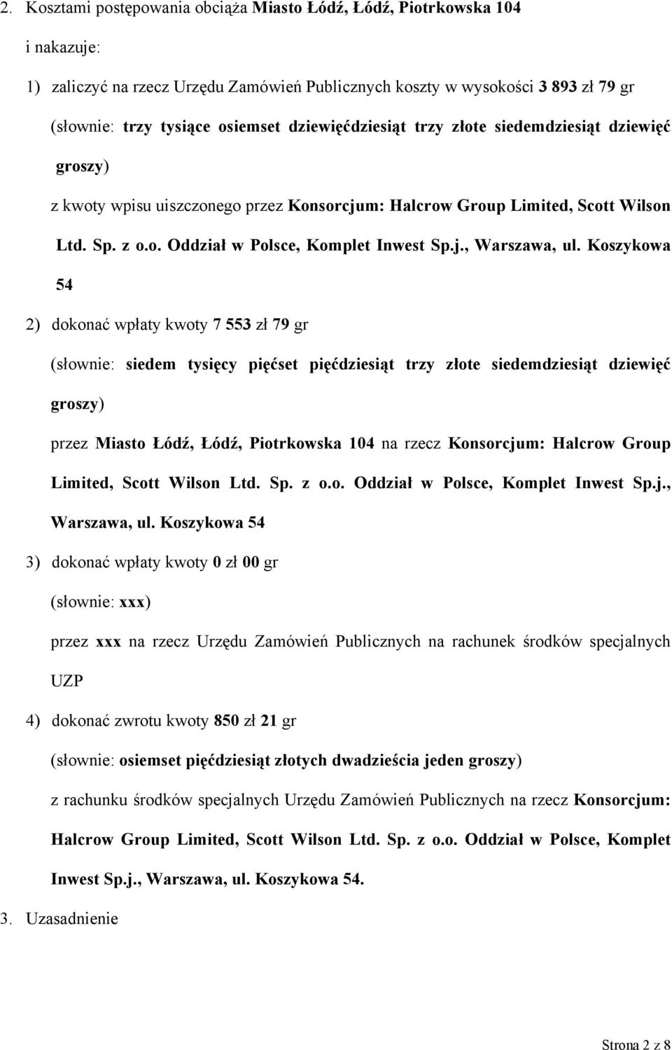 Koszykowa 54 2) dokonać wpłaty kwoty 7 553 zł 79 gr (słownie: siedem tysięcy pięćset pięćdziesiąt trzy złote siedemdziesiąt dziewięć groszy) przez Miasto Łódź, Łódź, Piotrkowska 104 na rzecz