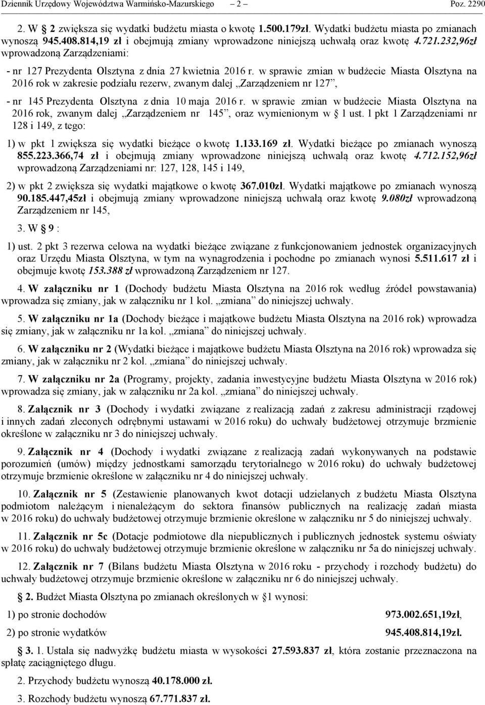 w sprawie zmian w budżecie Miasta Olsztyna na 2016 rok w zakresie podziału rezerw, zwanym dalej Zarządzeniem nr 127, - nr 145 Prezydenta Olsztyna z dnia 10 maja 2016 r.