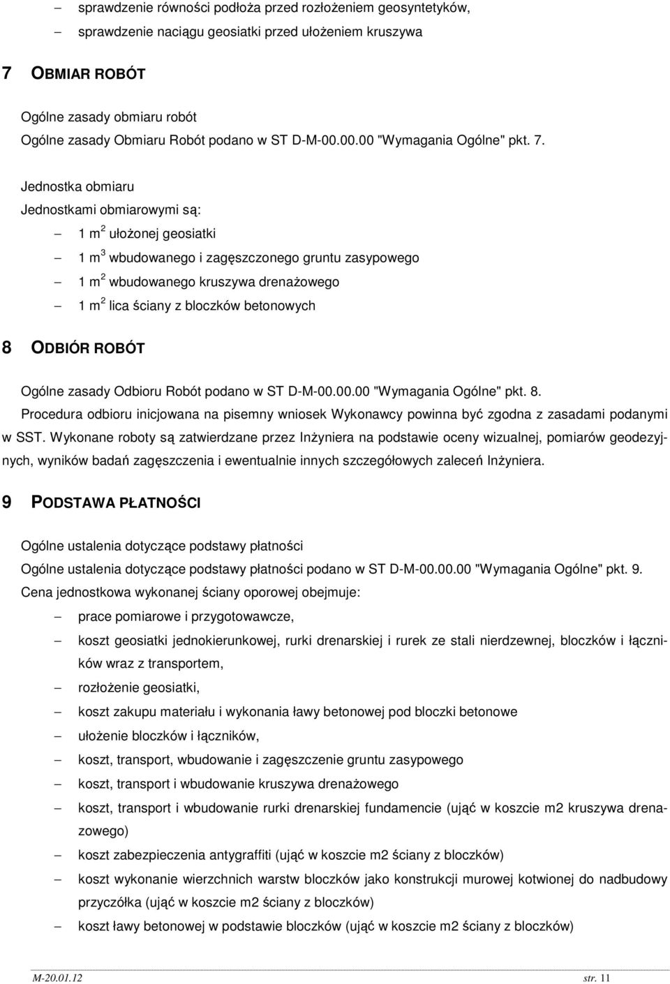 Jednostka obmiaru Jednostkami obmiarowymi są: 1 m 2 ułoŝonej geosiatki 1 m 3 wbudowanego i zagęszczonego gruntu zasypowego 1 m 2 wbudowanego kruszywa drenaŝowego 1 m 2 lica ściany z bloczków