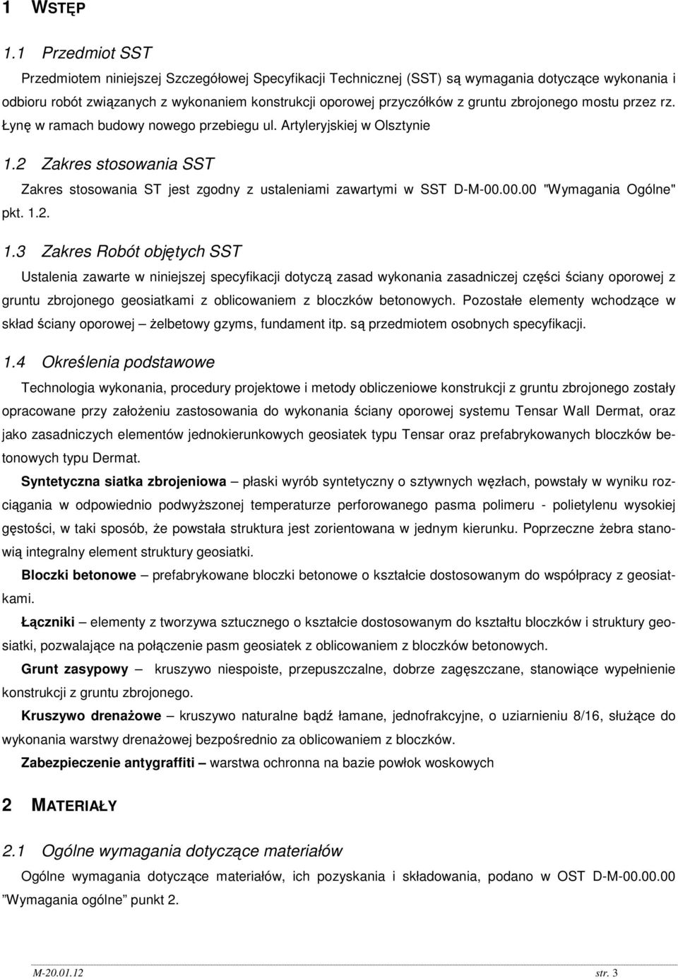 zbrojonego mostu przez rz. Łynę w ramach budowy nowego przebiegu ul. Artyleryjskiej w Olsztynie 1.2 Zakres stosowania SST Zakres stosowania ST jest zgodny z ustaleniami zawartymi w SST D-M-00.