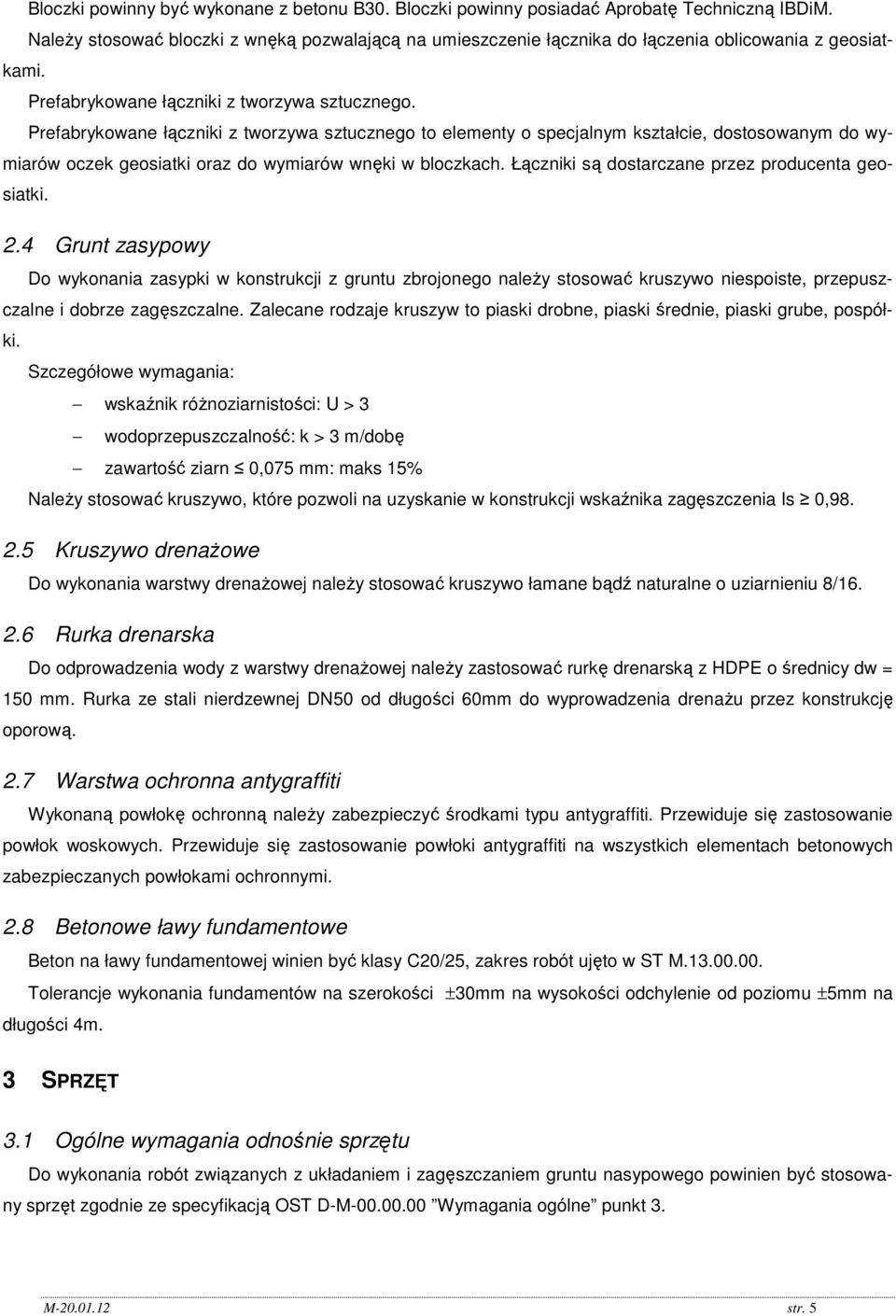 Prefabrykowane łączniki z tworzywa sztucznego to elementy o specjalnym kształcie, dostosowanym do wymiarów oczek geosiatki oraz do wymiarów wnęki w bloczkach.