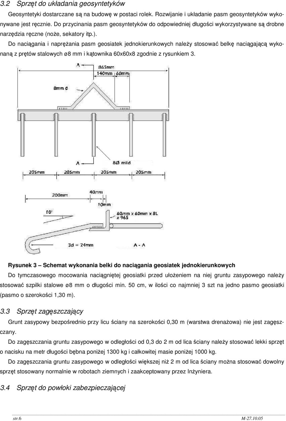 Do naciągania i napręŝania pasm geosiatek jednokierunkowych naleŝy stosować belkę naciągającą wykonaną z prętów stalowych ø8 mm i kątownika 60x60x8 zgodnie z rysunkiem 3.
