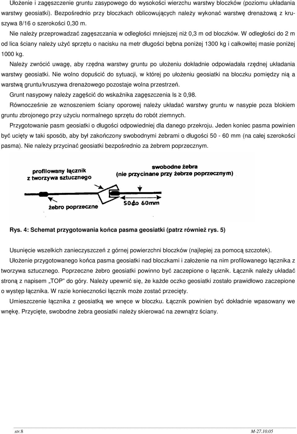 W odległości do 2 m od lica ściany naleŝy uŝyć sprzętu o nacisku na metr długości bębna poniŝej 1300 kg i całkowitej masie poniŝej 1000 kg.