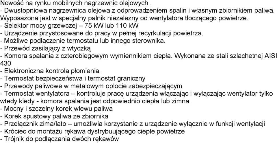 - Możliwe podłączenie termostatu lub innego sterownika. - Przewód zasilający z wtyczką - Komora spalania z czterobiegowym wymiennikiem ciepła.