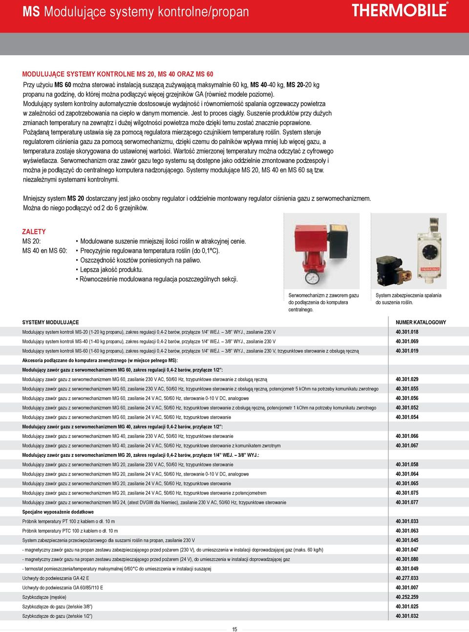 Modulujący system kontrolny automatycznie dostosowuje wydajność i równomierność spalania ogrzewaczy powietrza w zależności od zapotrzebowania na ciepło w danym momencie. Jest to proces ciągły.